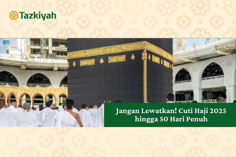 Jangan Lewatkan! Cuti Haji 2025 hingga 50 Hari Penuh 49 cuti haji